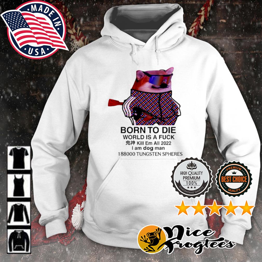 Born To Die World Is A Fuck Dog Ruslan Zinin Shirt, hoodie, sweatshirt and  tank top