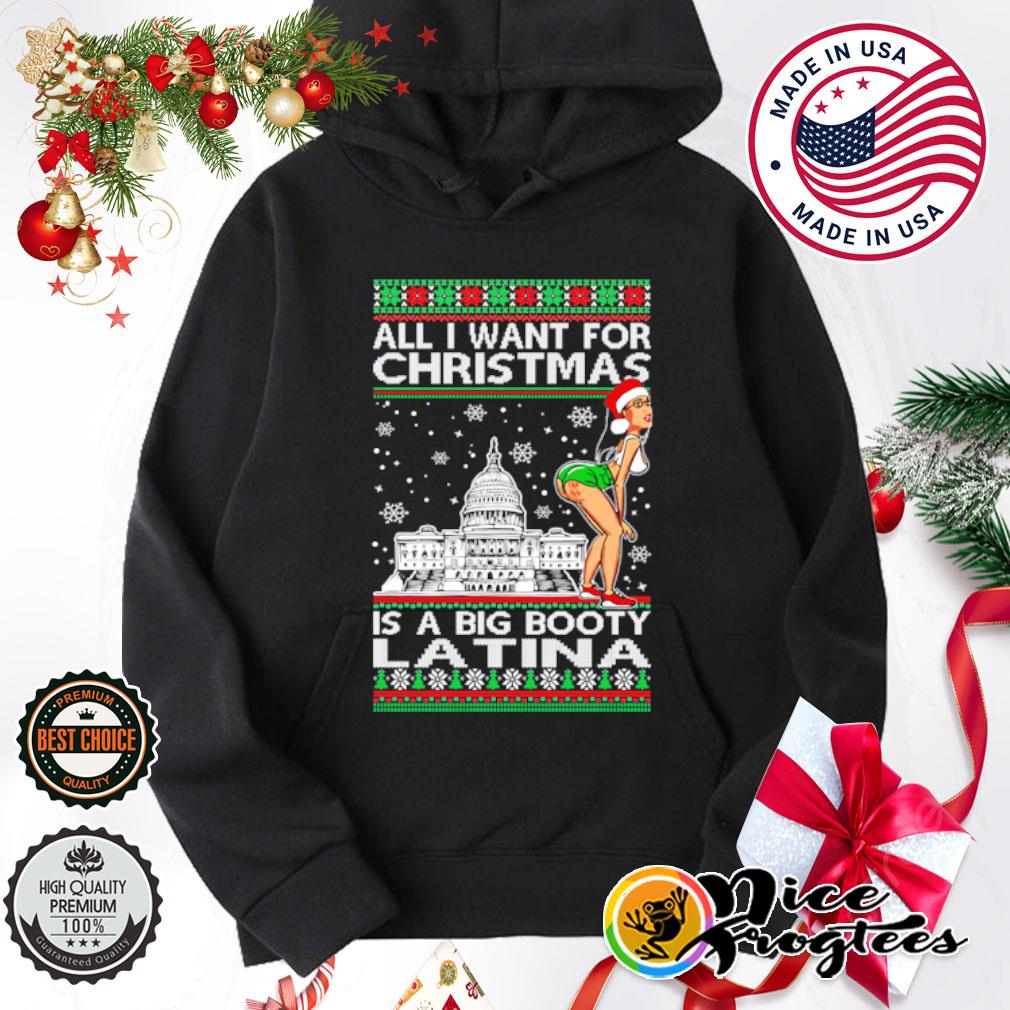 All I Want For Christmas Is A Big Booty Latina Ugly Christmas sweater,  hoodie, sweatshirt and tank top