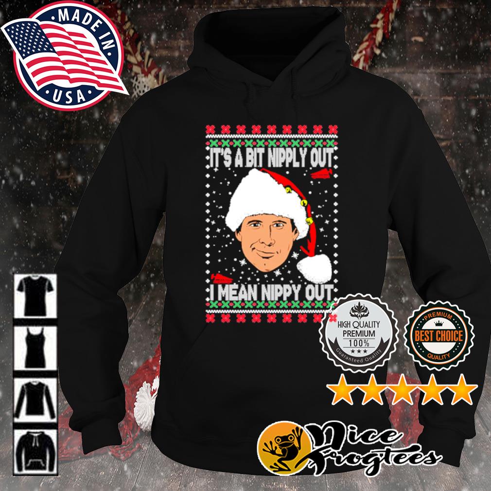 Clark Griswold it s a bit nipply out I mean nippy out Ugly Christmas sweater hoodie sweatshirt and tank top