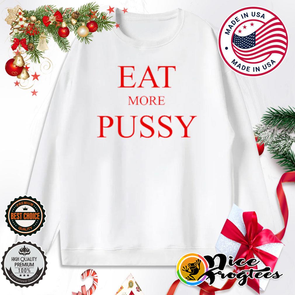 Eat more pussy shirt, hoodie, sweatshirt and tank top