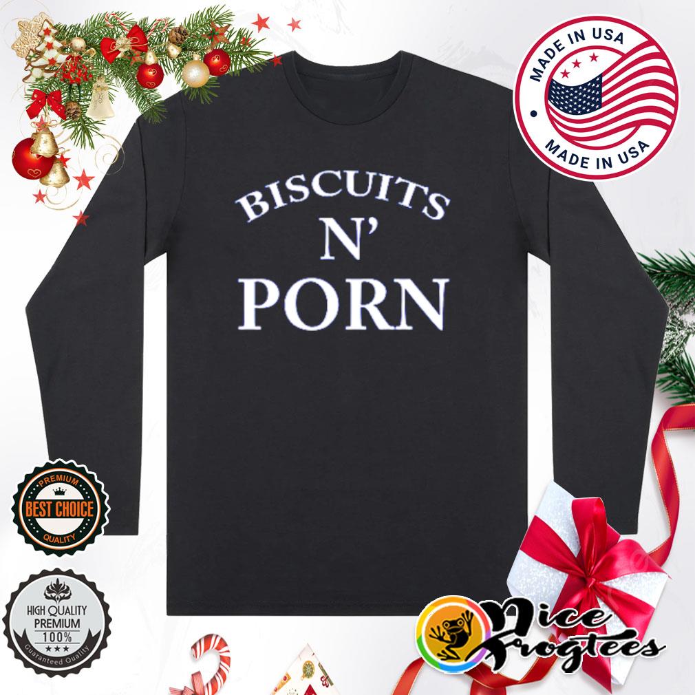 Biscuits N Porn shirt, hoodie, sweatshirt and tank top