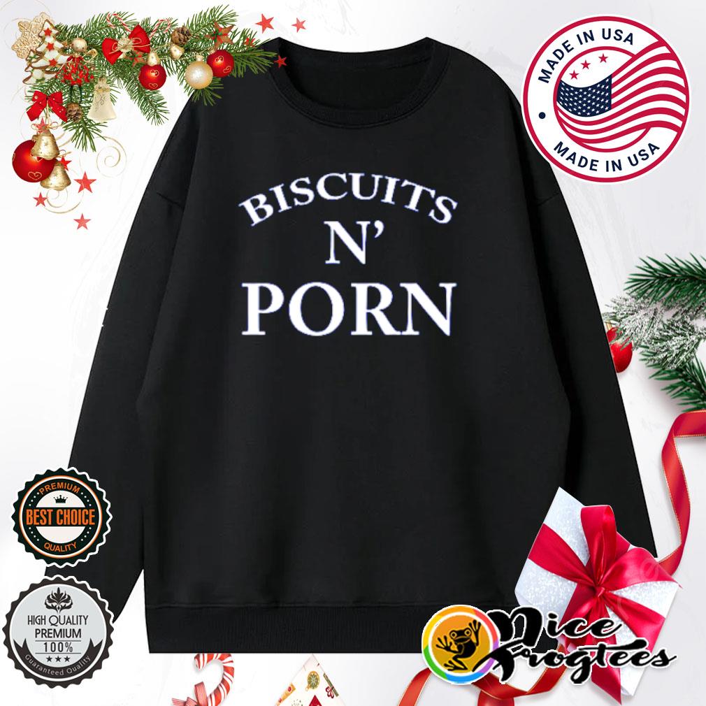 Biscuits N Porn shirt, hoodie, sweatshirt and tank top