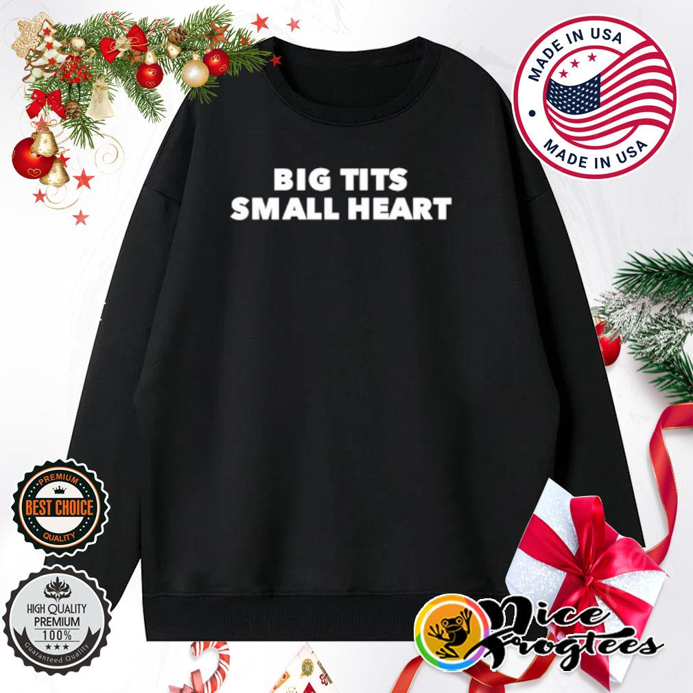 Big tits small heart shirt, hoodie, sweatshirt and tank top