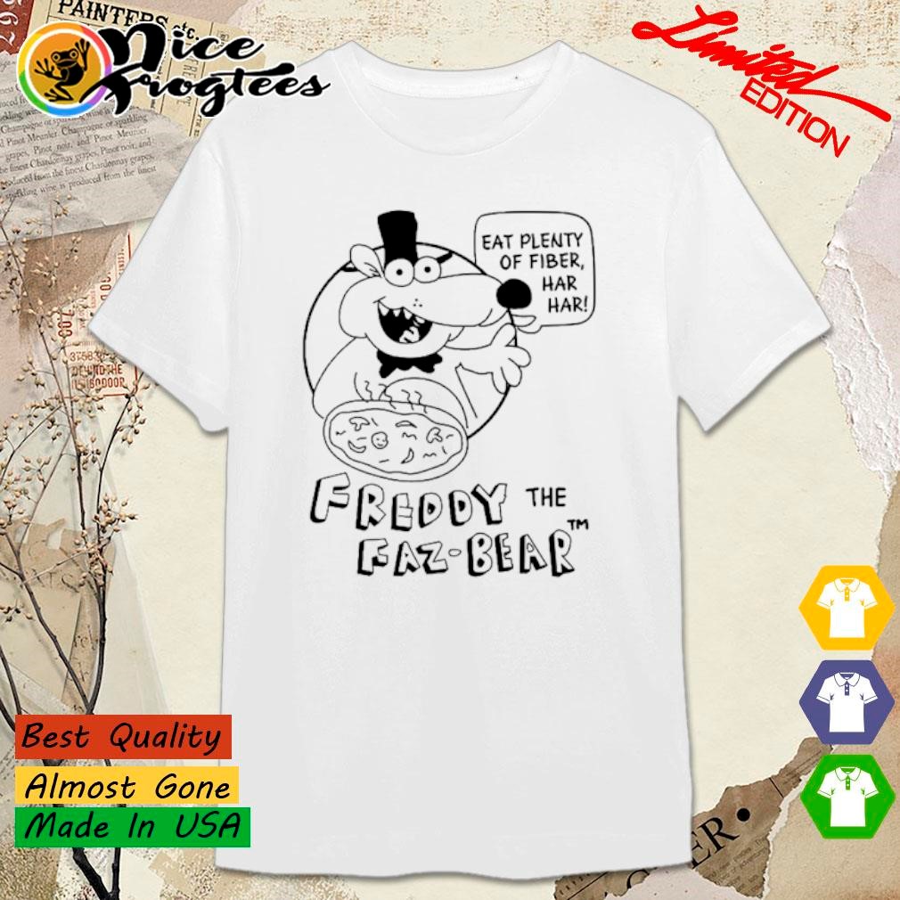 Eat plenty of fiber har har freddy the faz-bear shirt, hoodie, sweatshirt  and tank top