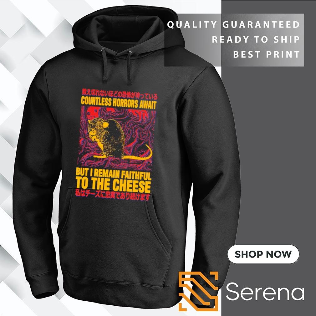 Rat countless horrors await but I remain faithful to the cheese shirt,  Tees, Hoodie & Apparel