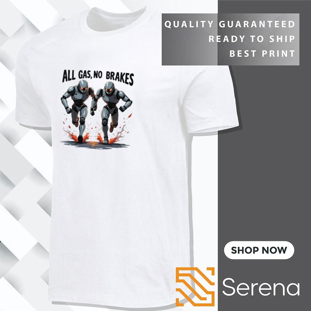 All gas no breaks robots shirt