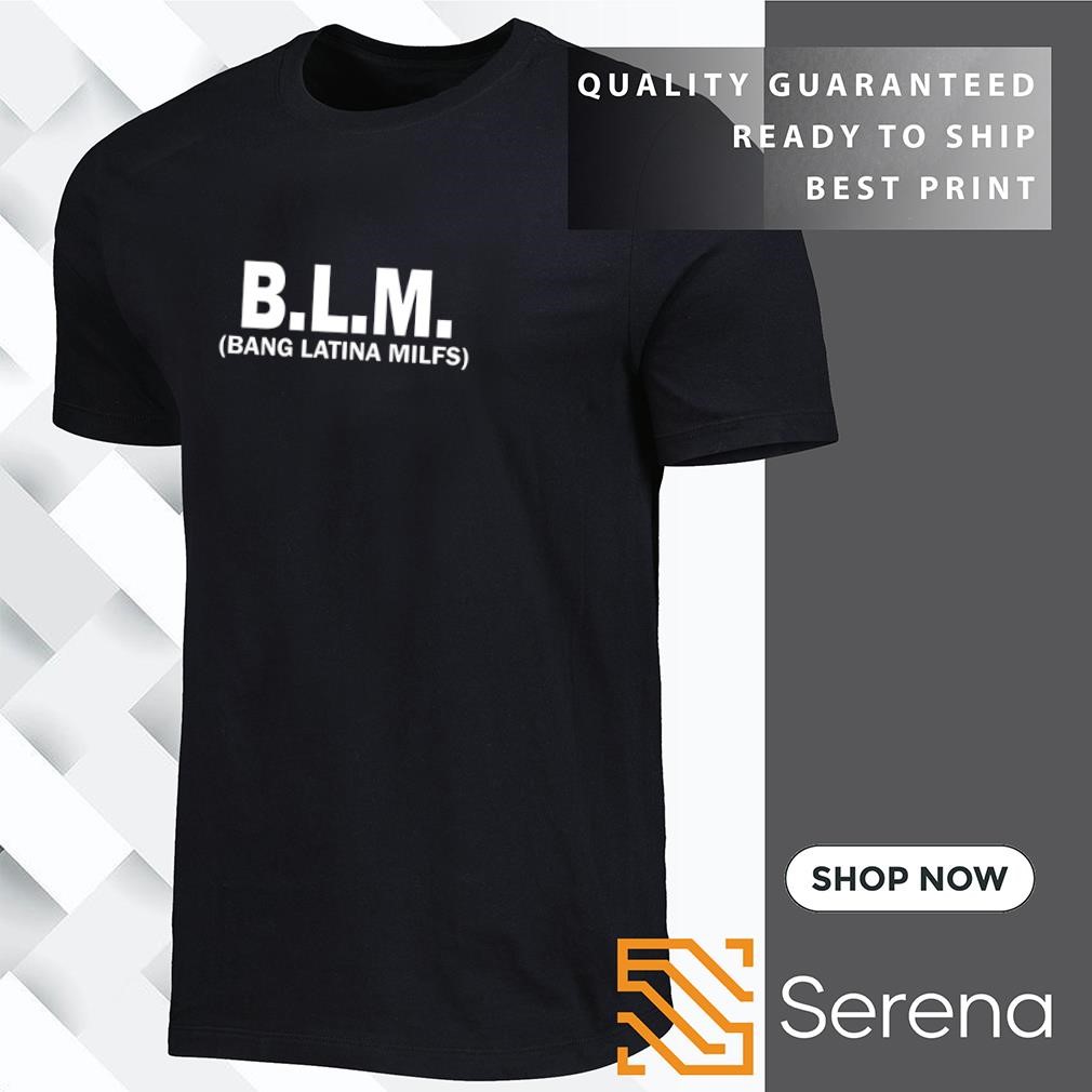 B.L.M Bang Latina Milfs shirt