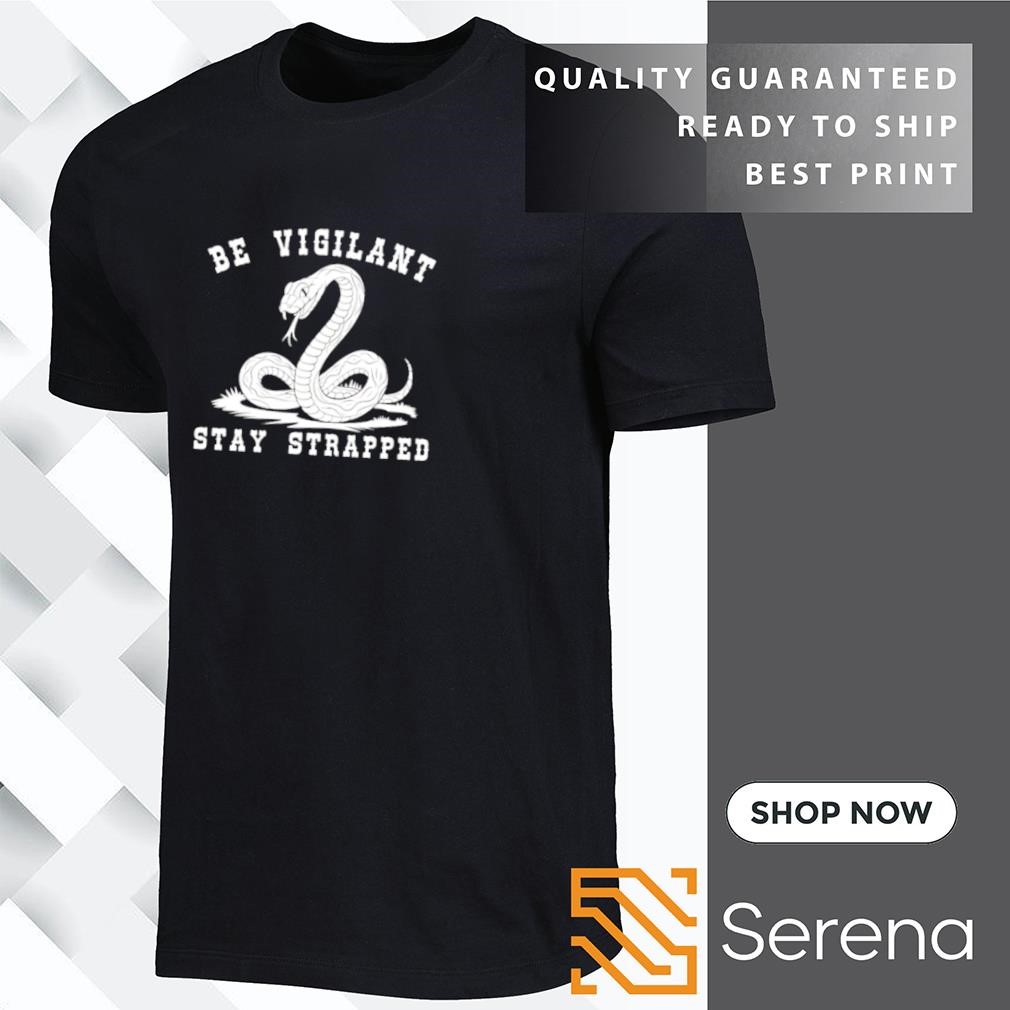 Be vigilant stay strapped snake shirt