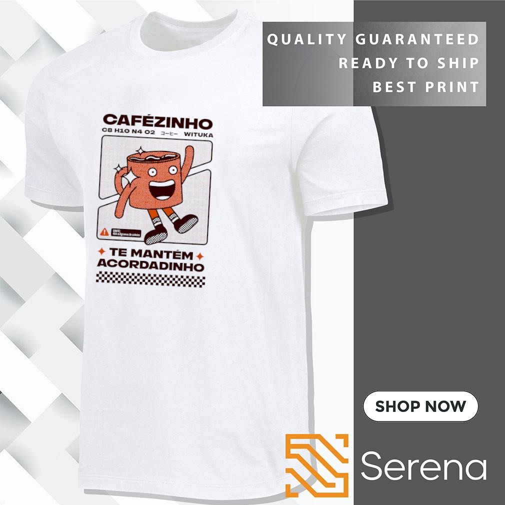 Cafezinho Te Mantem Acordinho shirt