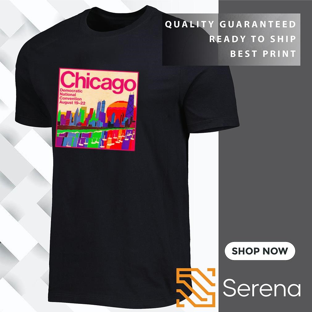 Chicago Democratic National Convention August 19-22 shirt