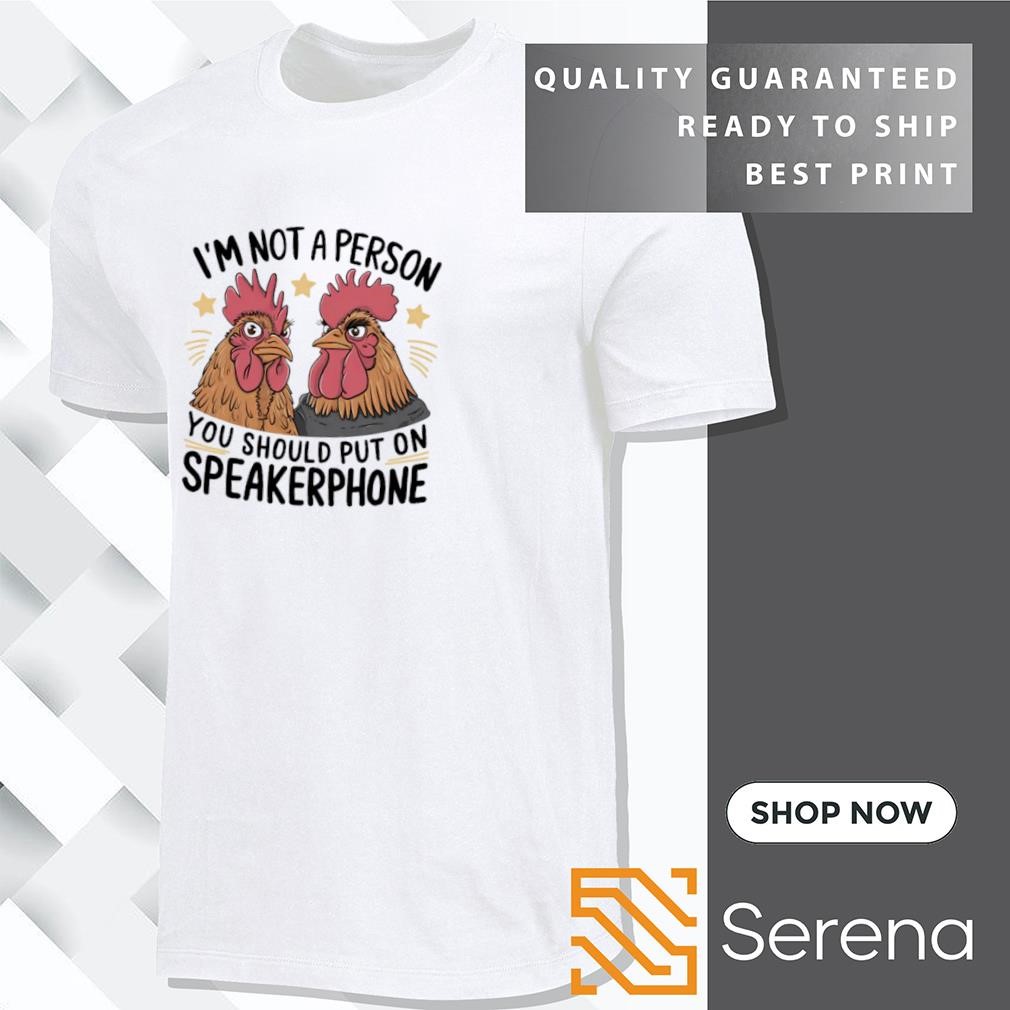 I'm Not A Person You Should Put On Speakerphone T-Shirt I'm Not A Person You Should Put On Speakerphone T-Shirt