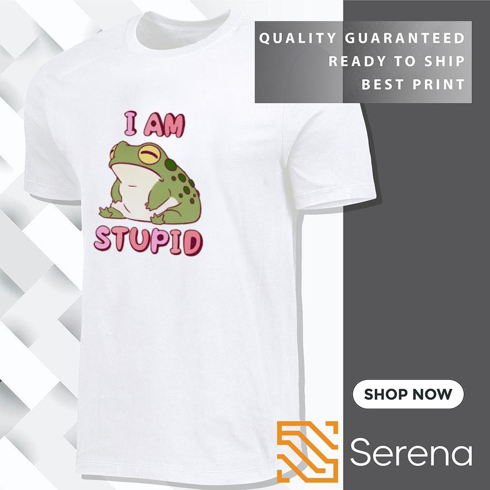 I am stupid shirt best sale