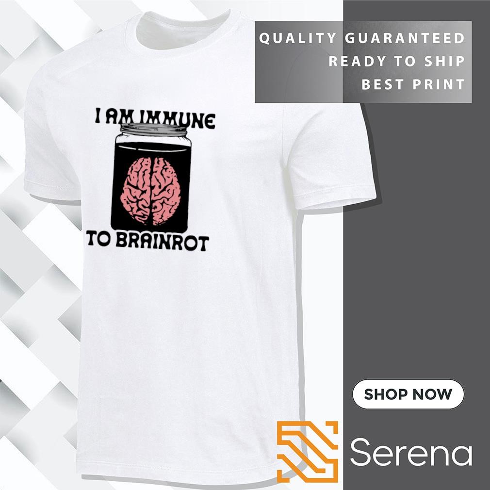 I am immune to brainrot shirt