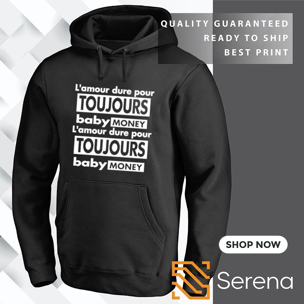 L amour dure pour toujours baby money shirt hoodie sweatshirt and tank top