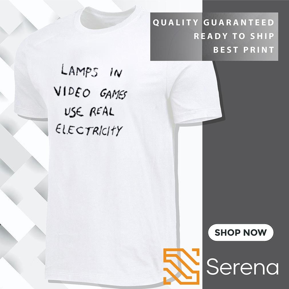 Lamps in video games use real electricity shirt