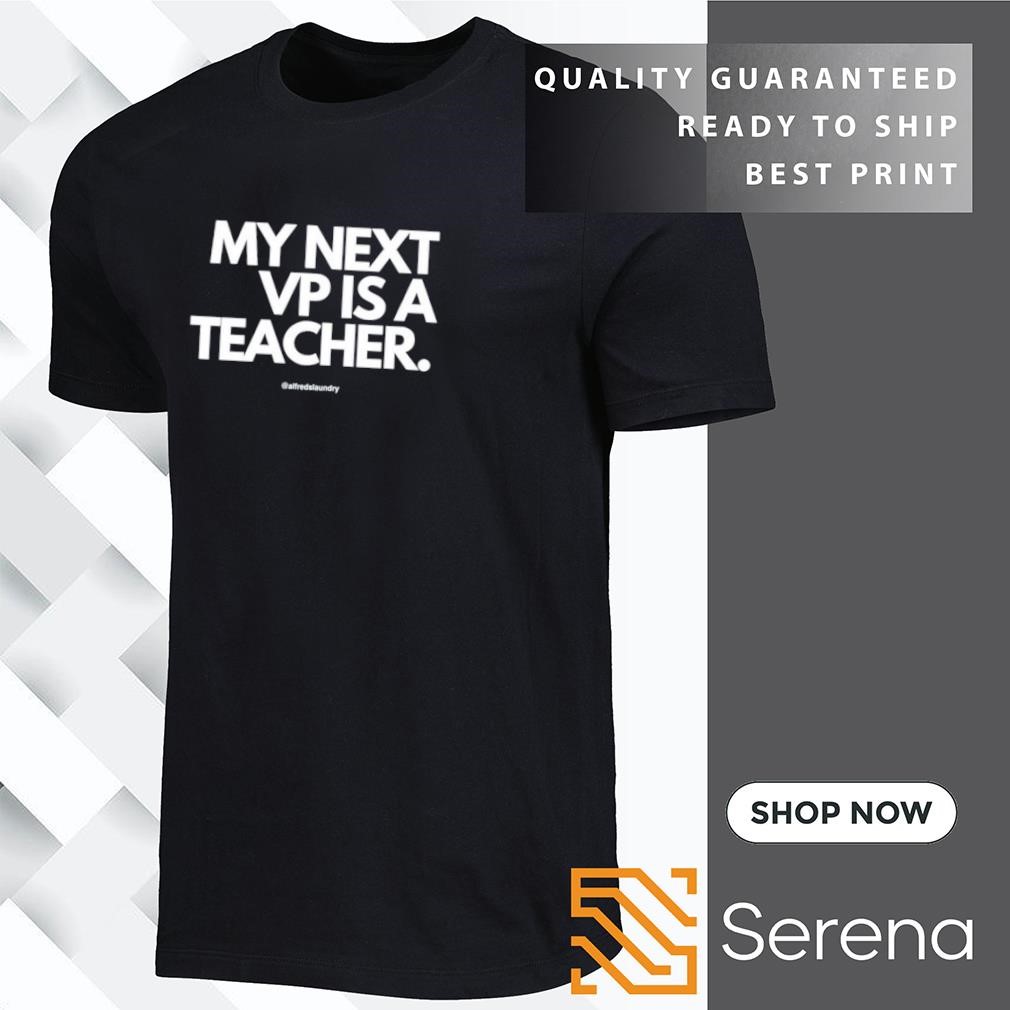 My next vice president is a teacher shirt