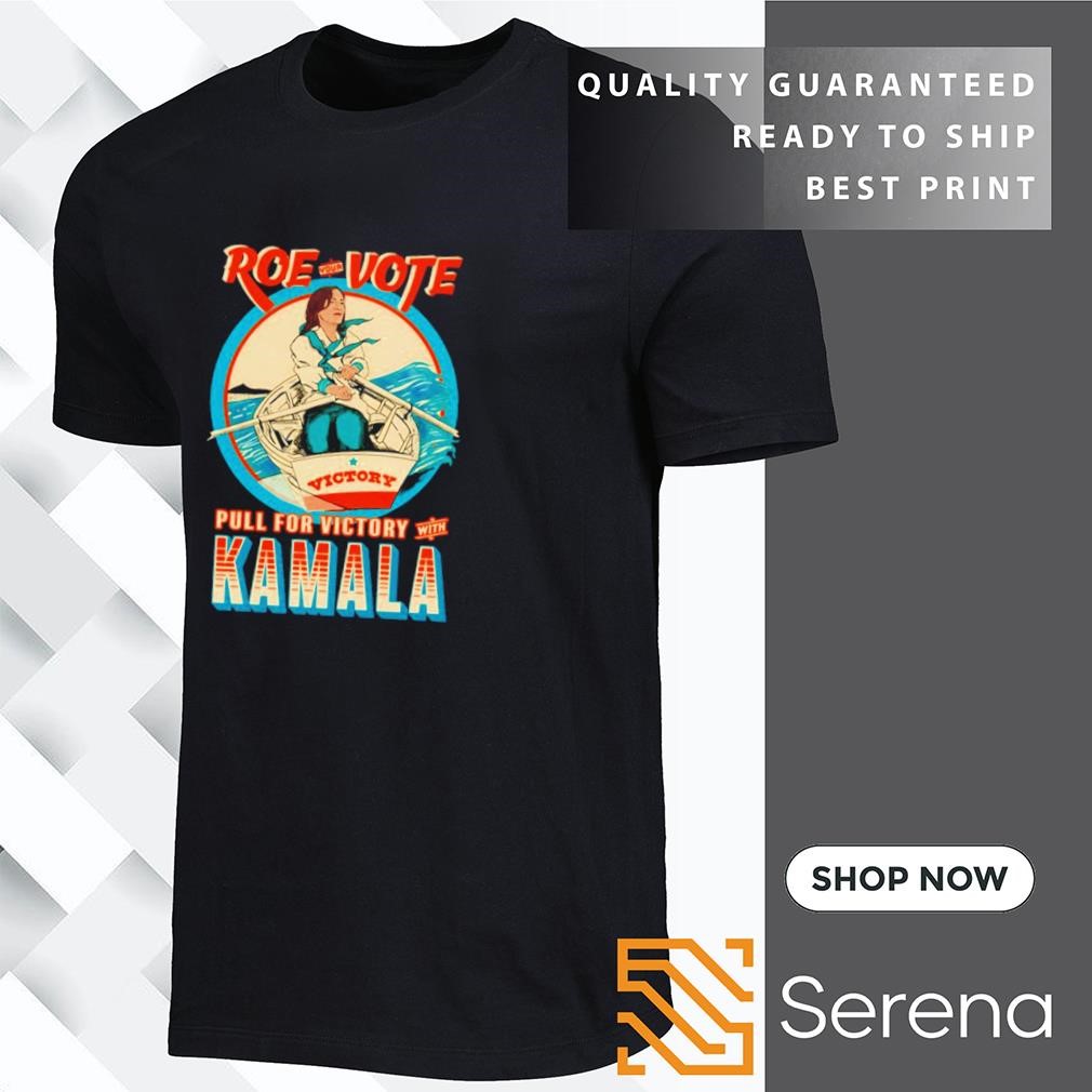 Roe your vote pull for victory with Kamala shirt