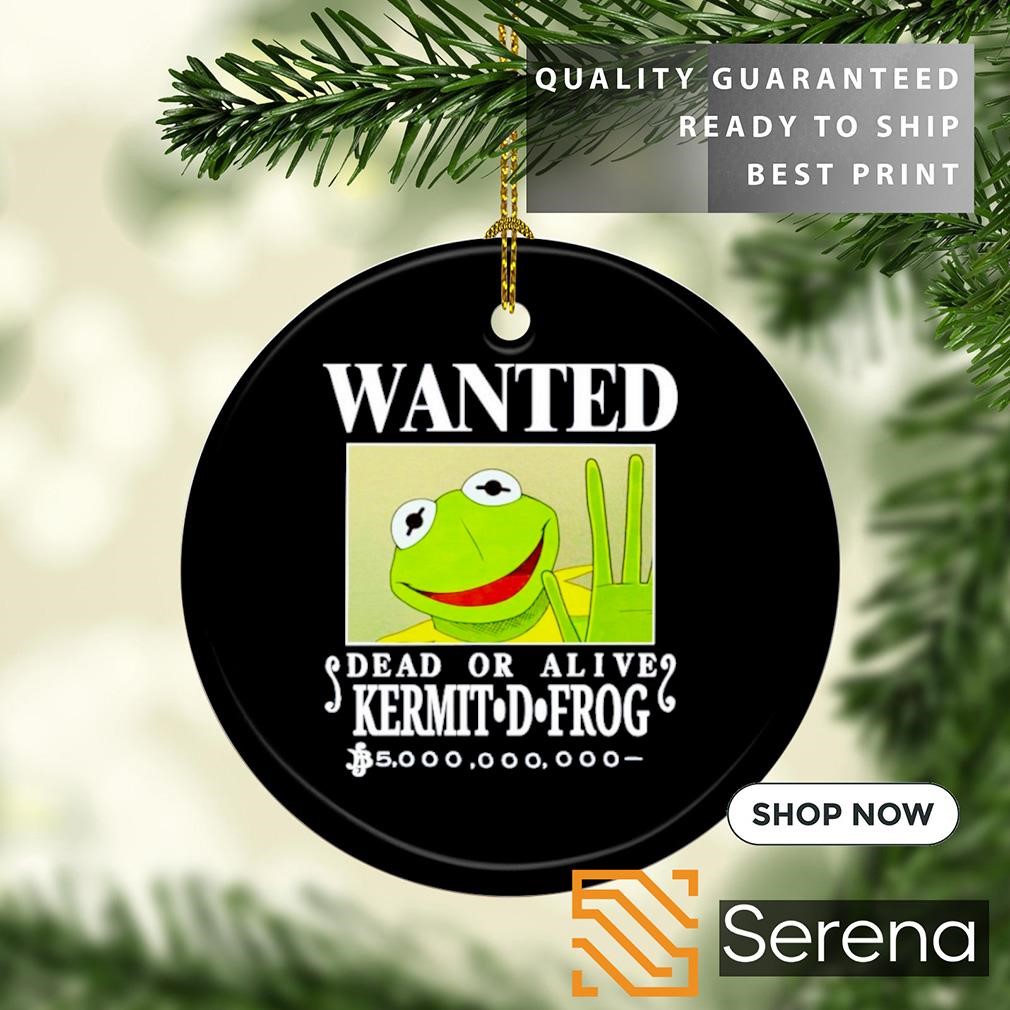 Wanted dead or alive Kermit D. frog ornament, hoodie, sweatshirt
