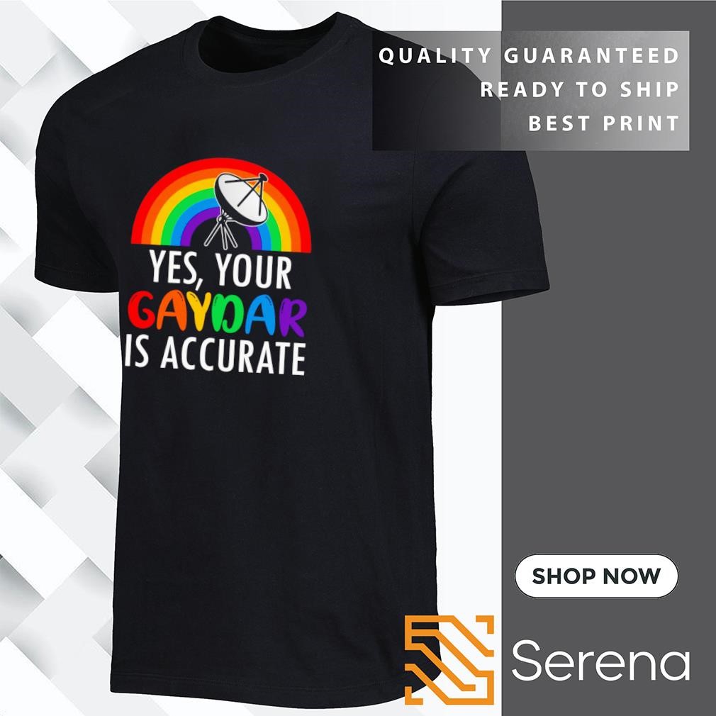 Gaydar is Accurate T-Shirt Gaydar is Accurate T-Shirt