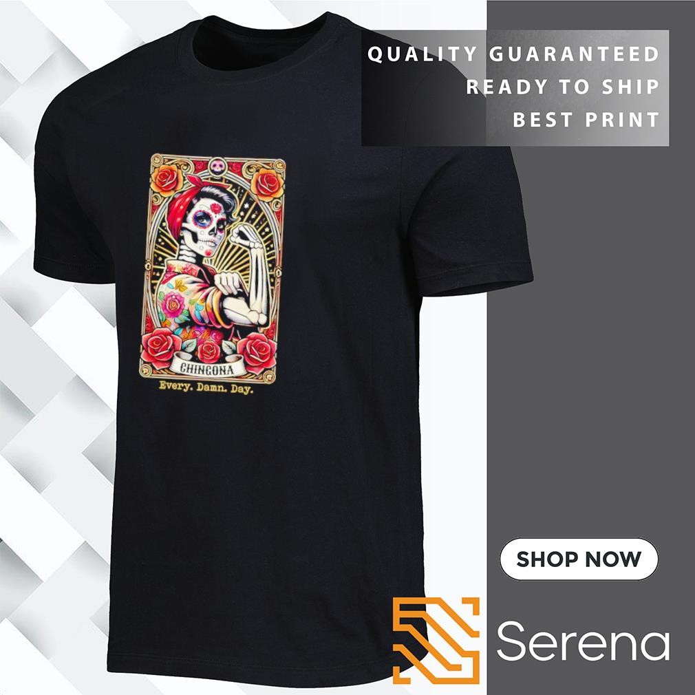 Chingona every damn day loteria shirt