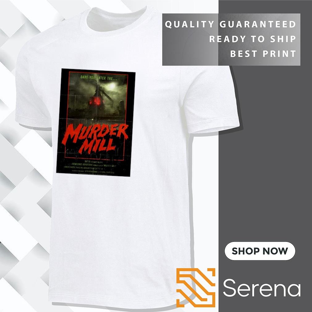 Dare you enter the murder mill poster shirt