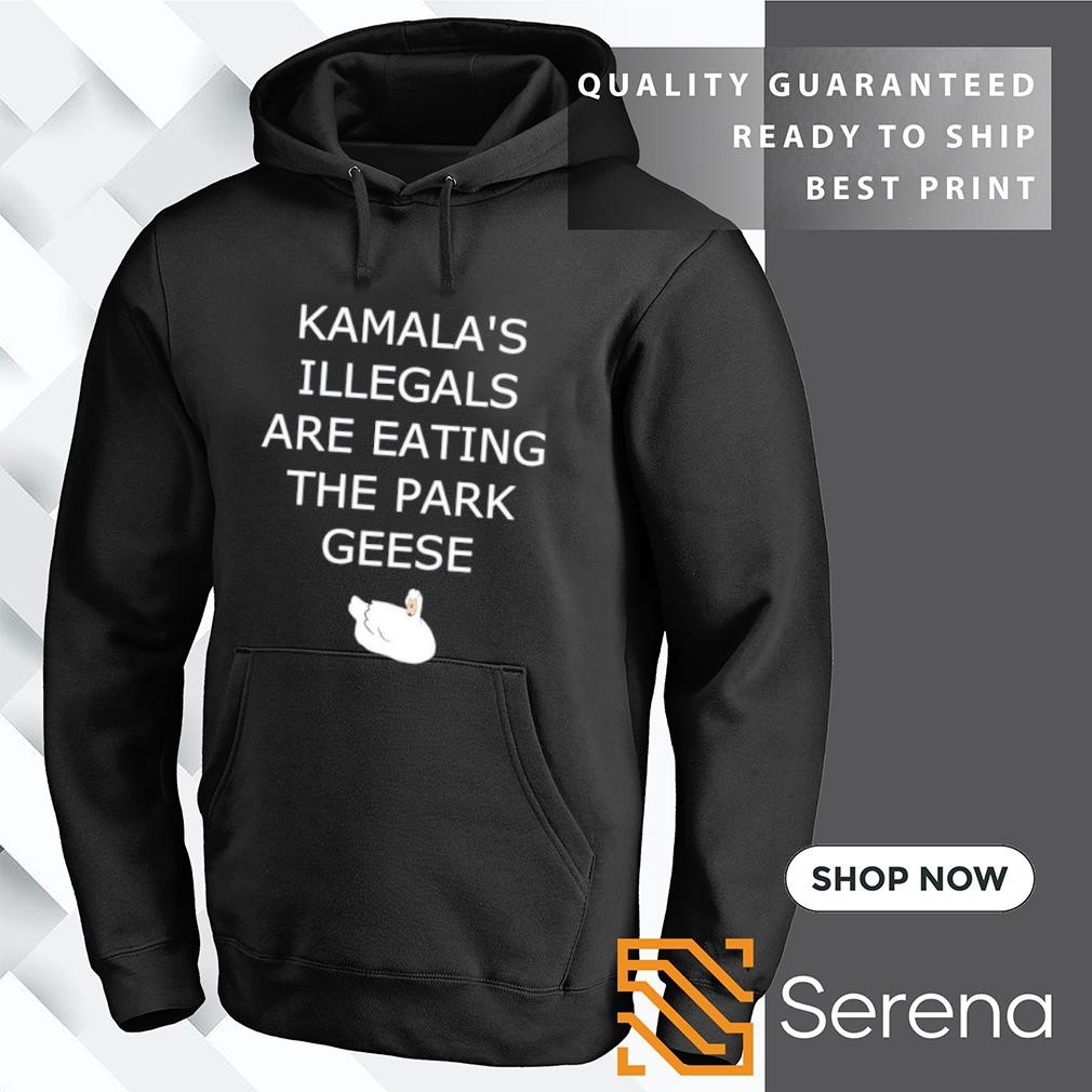 Kamala&rsquo;s illegals are eating the park geese goose shirt, hoodie 