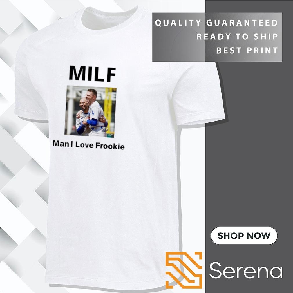 Milf man I love frookie shirt