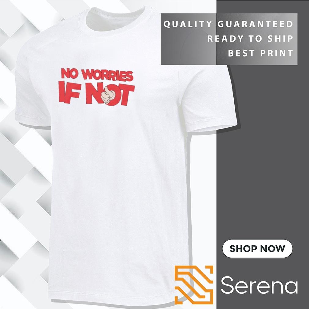 No worries if not shirt