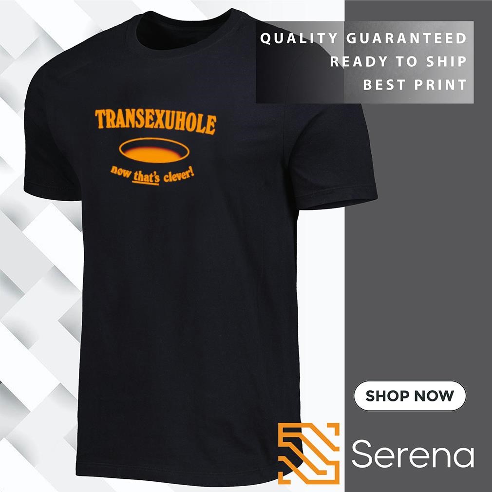 Transexuhole now that's clever shirt