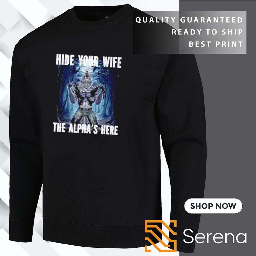 Hide your wife the alpha is here werewolf ripping meme shirt, Tees, Hoodie  & Apparel