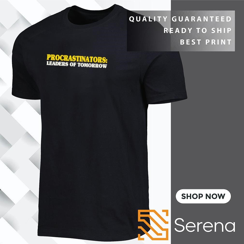 Procastinators Leaders Of Tomorrow T-Shirt Procastinators Leaders Of Tomorrow T-Shirt