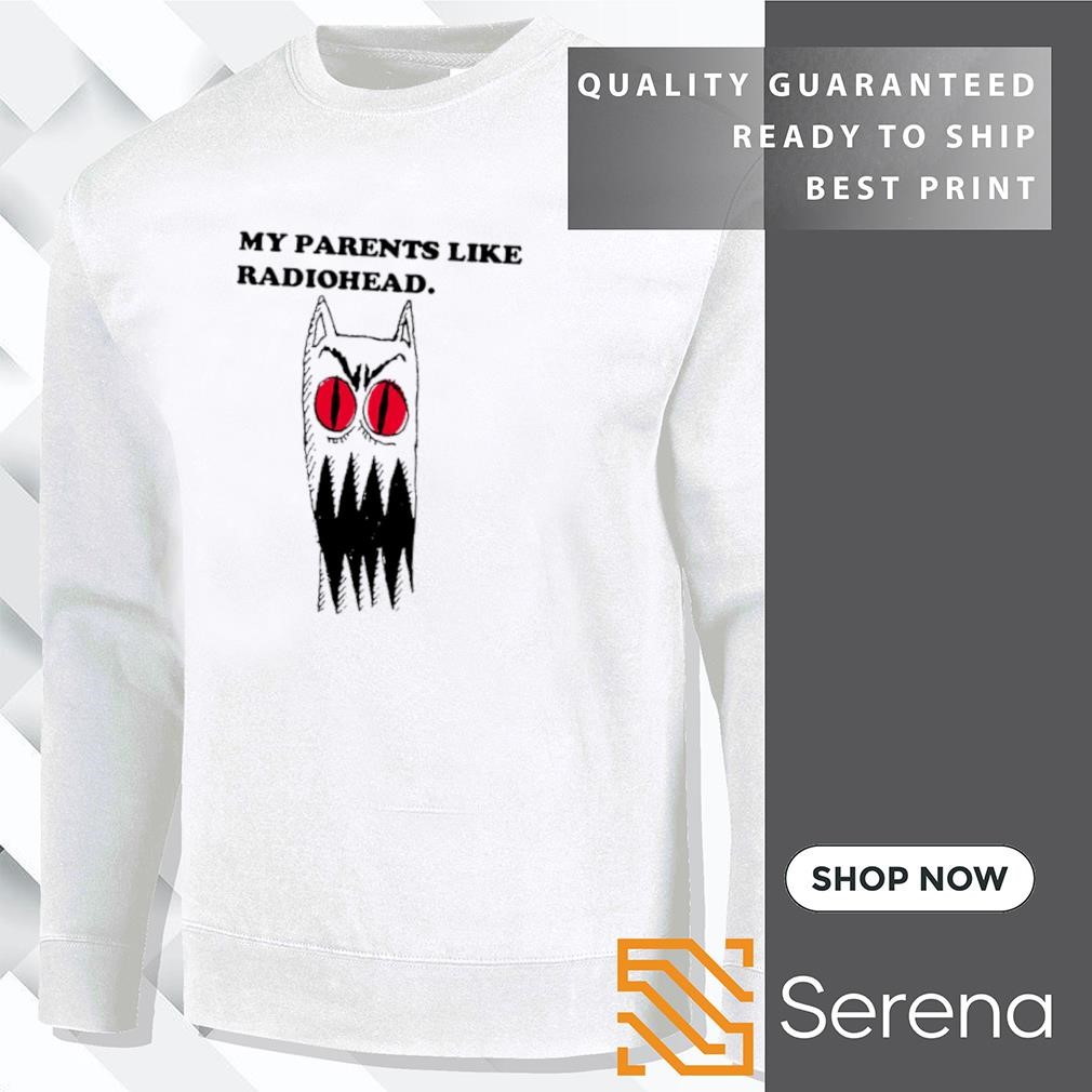 My parents like radiohead shirt hoodie sweatshirt and tank top