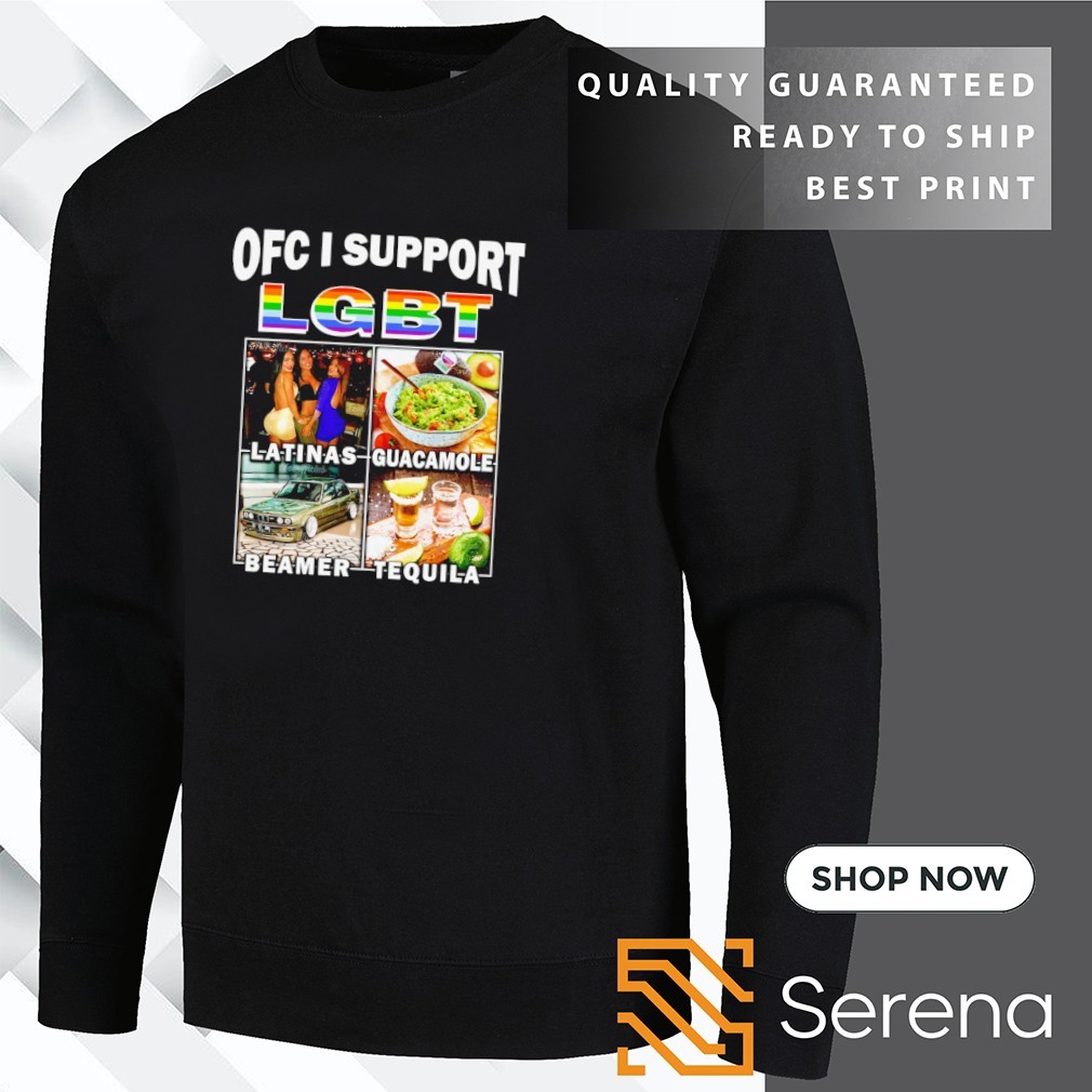 OFC I support LGBT latinas guacamole beamer tequila shirt, Tees