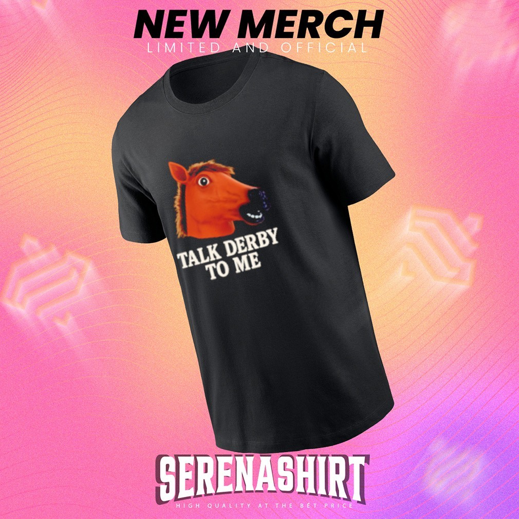 Talk Derby To Me Funny Talk Dirty To Me Pun T-Shirt Talk Derby To Me Funny Talk Dirty To Me Pun T-Shirt
