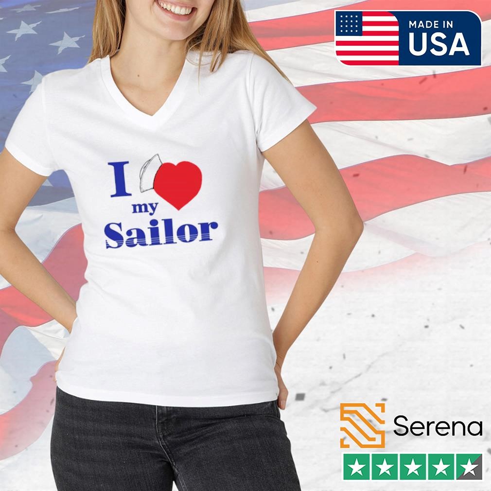 I love my sailor shirt, Tees, Hoodie & Apparel