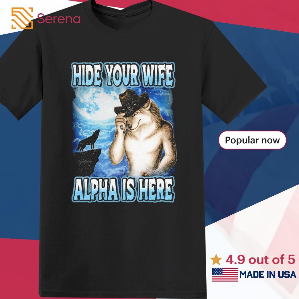 Hide Your Wife The Alpha Is Here Werewolf Wolf Meme T-Shirt - AU