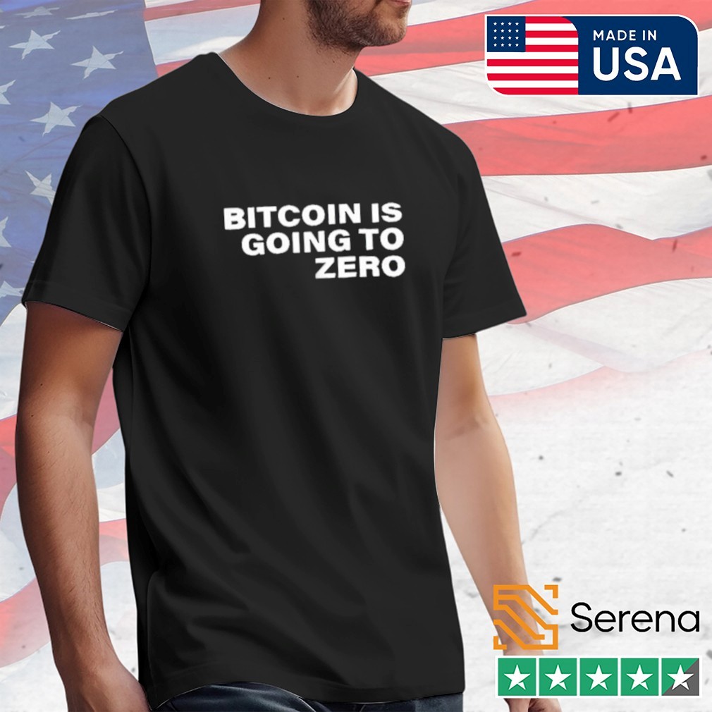 Bitcoin is going to zero shirt, Tees, Hoodie & Apparel